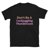 Don't Be A Cockjuggling Thundercunt