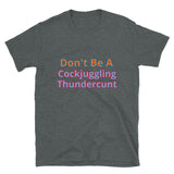 Don't Be A Cockjuggling Thundercunt