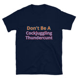 Don't Be A Cockjuggling Thundercunt